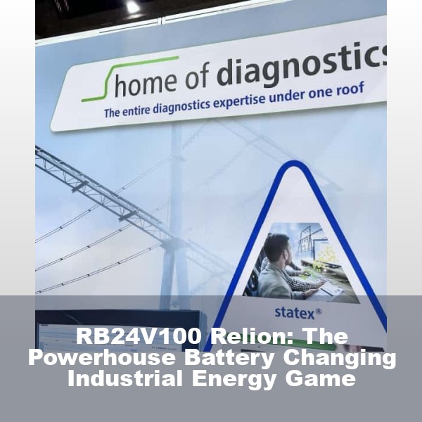 RB24V100 Relion: The Powerhouse Battery Changing Industrial Energy Game